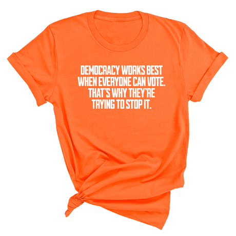 Democracy works best when Everyone can Vote. That's why they're trying to stop it Unisex Tee-T-Shirt-The Original God Ain't Petty But I Am