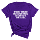 Democracy works best when Everyone can Vote. That's why they're trying to stop it Unisex Tee-T-Shirt-The Original God Ain't Petty But I Am