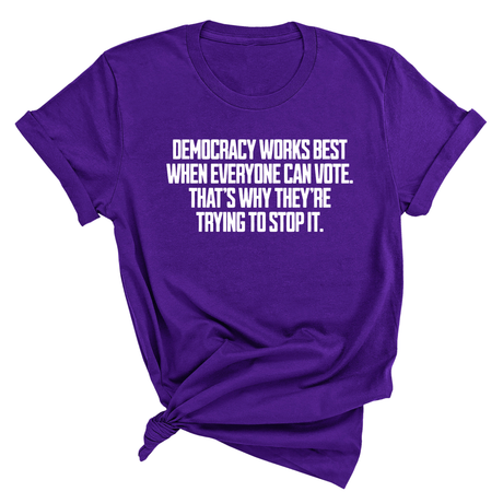 Democracy works best when Everyone can Vote. That's why they're trying to stop it Unisex Tee-T-Shirt-The Original God Ain't Petty But I Am