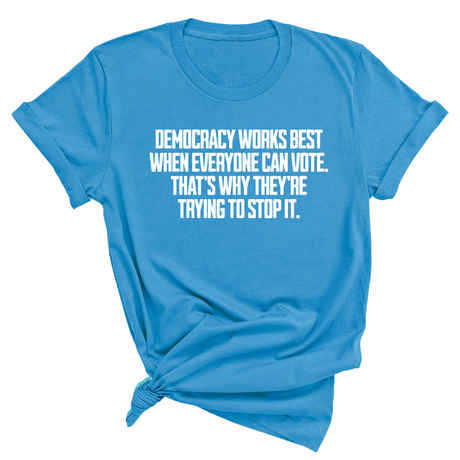 Democracy works best when Everyone can Vote. That's why they're trying to stop it Unisex Tee-T-Shirt-The Original God Ain't Petty But I Am
