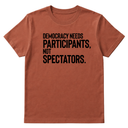 Democracy Needs Participants, Not Spectators Unisex Tee