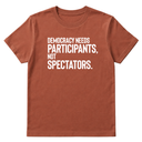 Democracy Needs Participants, Not Spectators Unisex Tee