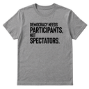 Democracy Needs Participants, Not Spectators Unisex Tee