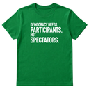 Democracy Needs Participants, Not Spectators Unisex Tee