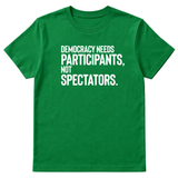 Democracy Needs Participants, Not Spectators Unisex Tee