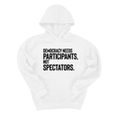 *HOODIE* Democracy Needs Participants, Not Spectators Unisex Hoodie