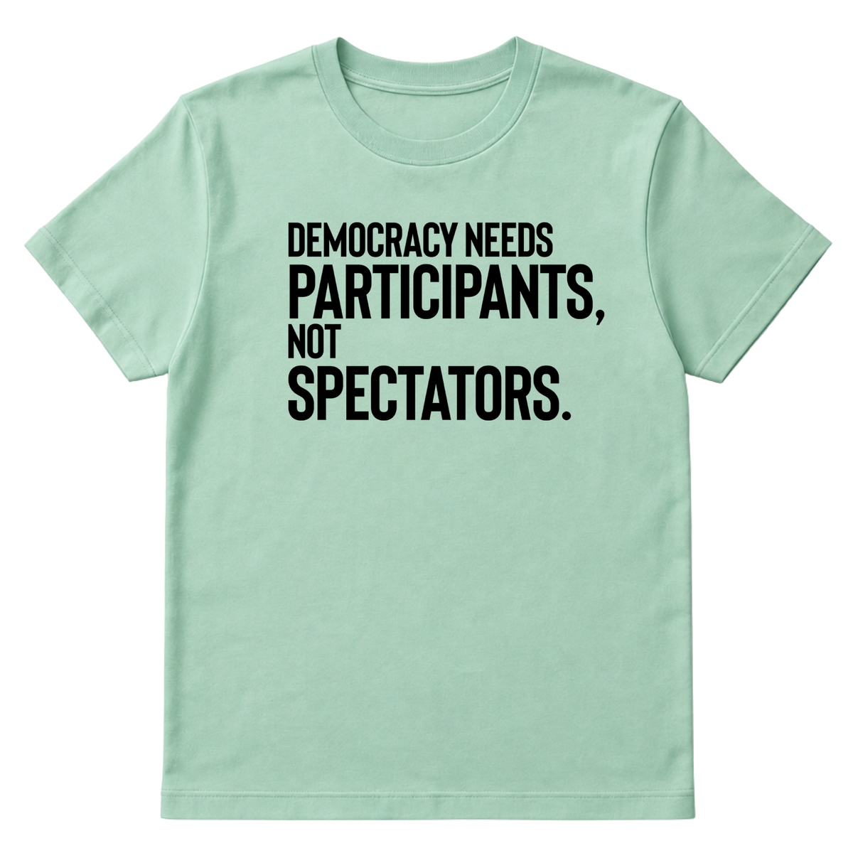 Democracy Needs Participants, Not Spectators Unisex Tee