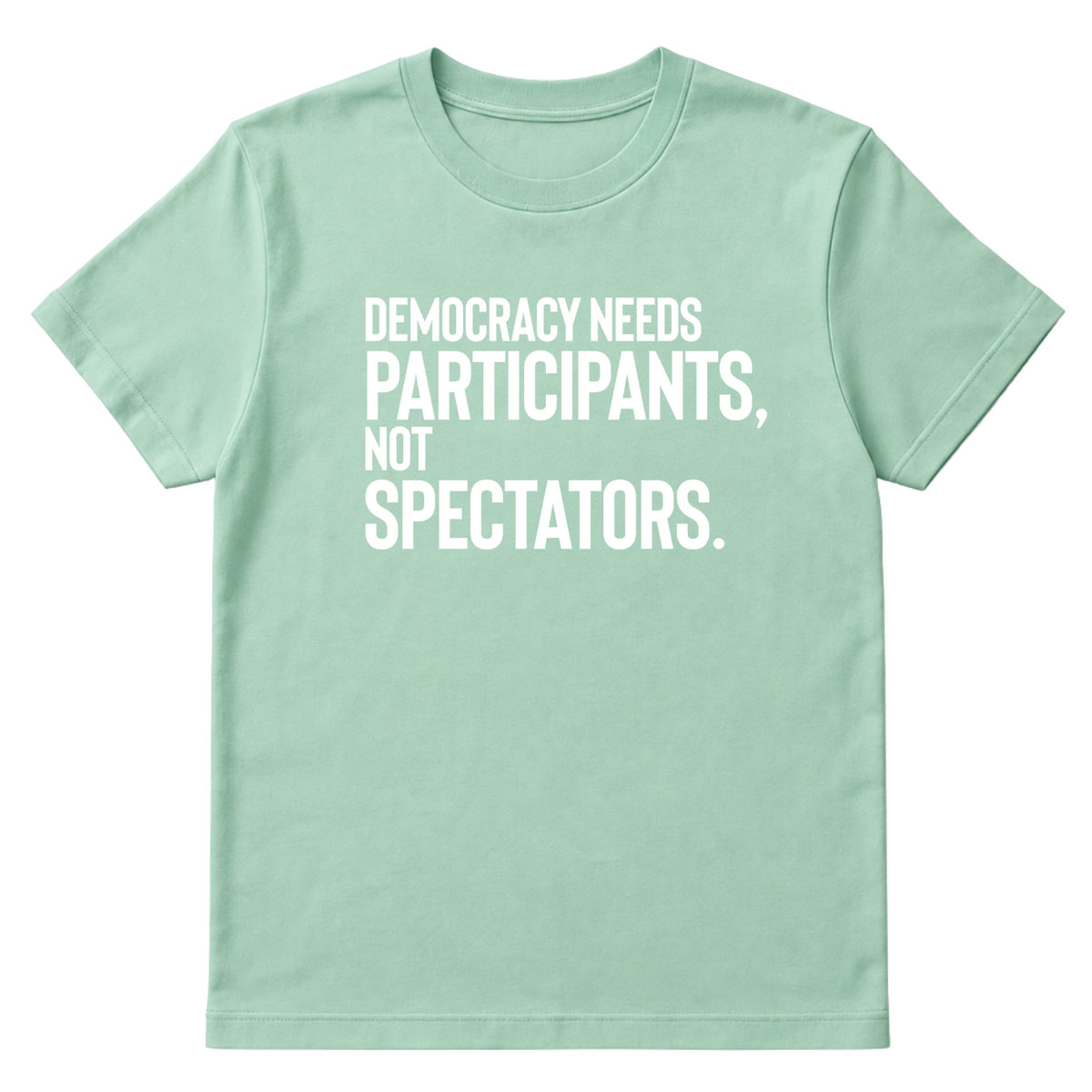 Democracy Needs Participants, Not Spectators Unisex Tee