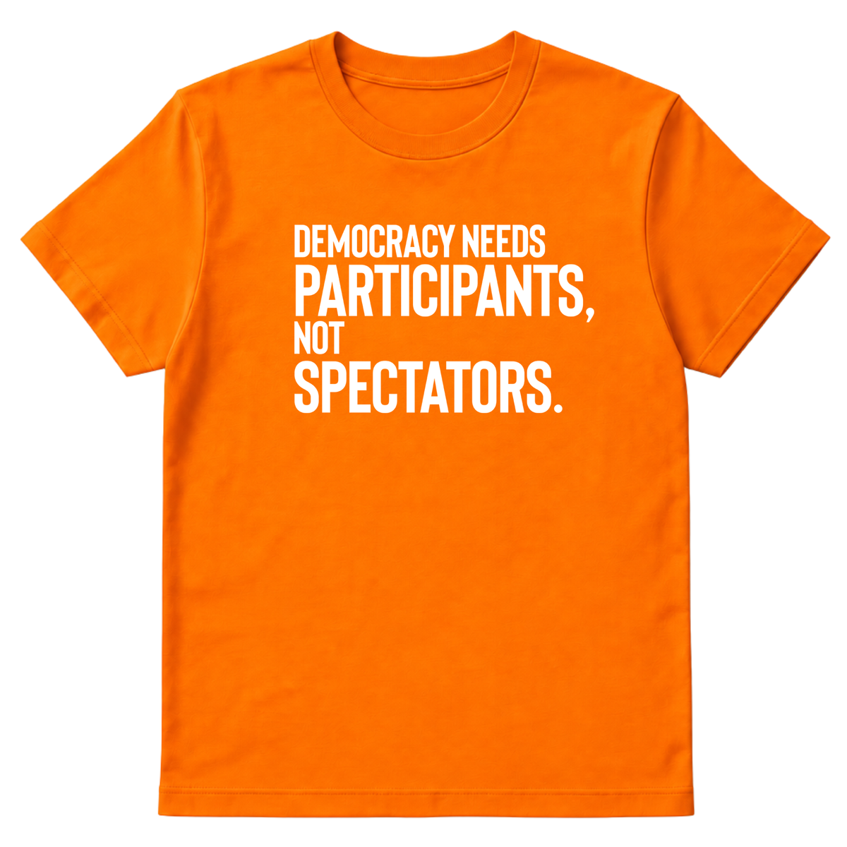 Democracy Needs Participants, Not Spectators Unisex Tee