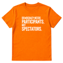 Democracy Needs Participants, Not Spectators Unisex Tee