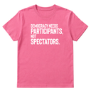 Democracy Needs Participants, Not Spectators Unisex Tee