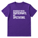 Democracy Needs Participants, Not Spectators Unisex Tee