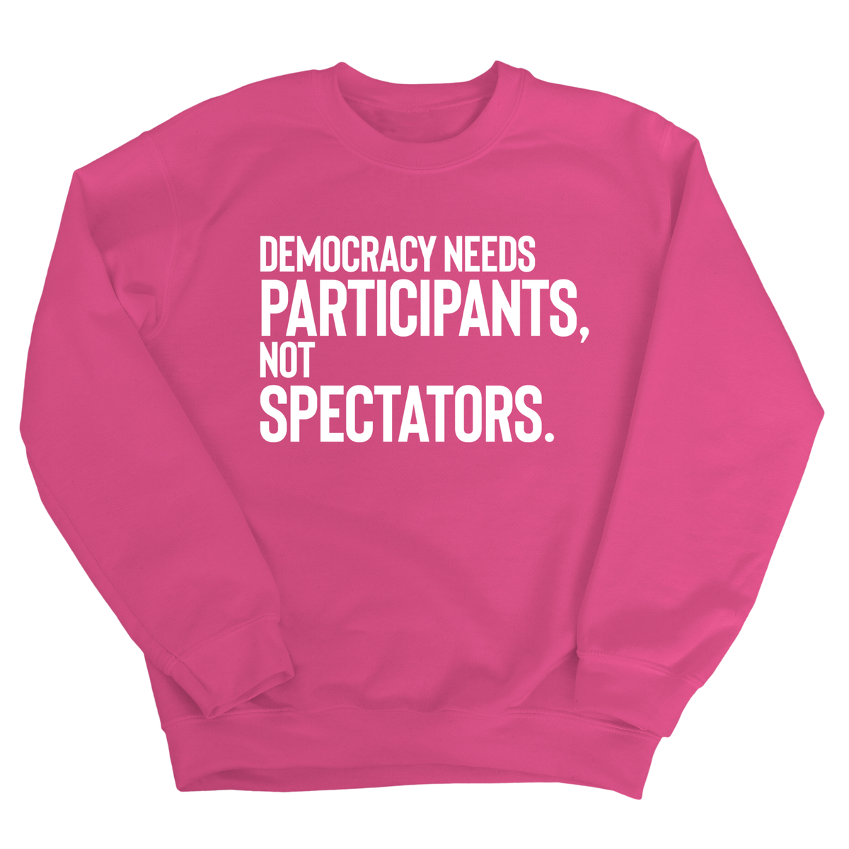 Democracy Needs Participants, Not Spectators Unisex Sweatshirt
