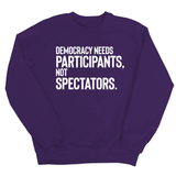 Democracy Needs Participants, Not Spectators Unisex Sweatshirt