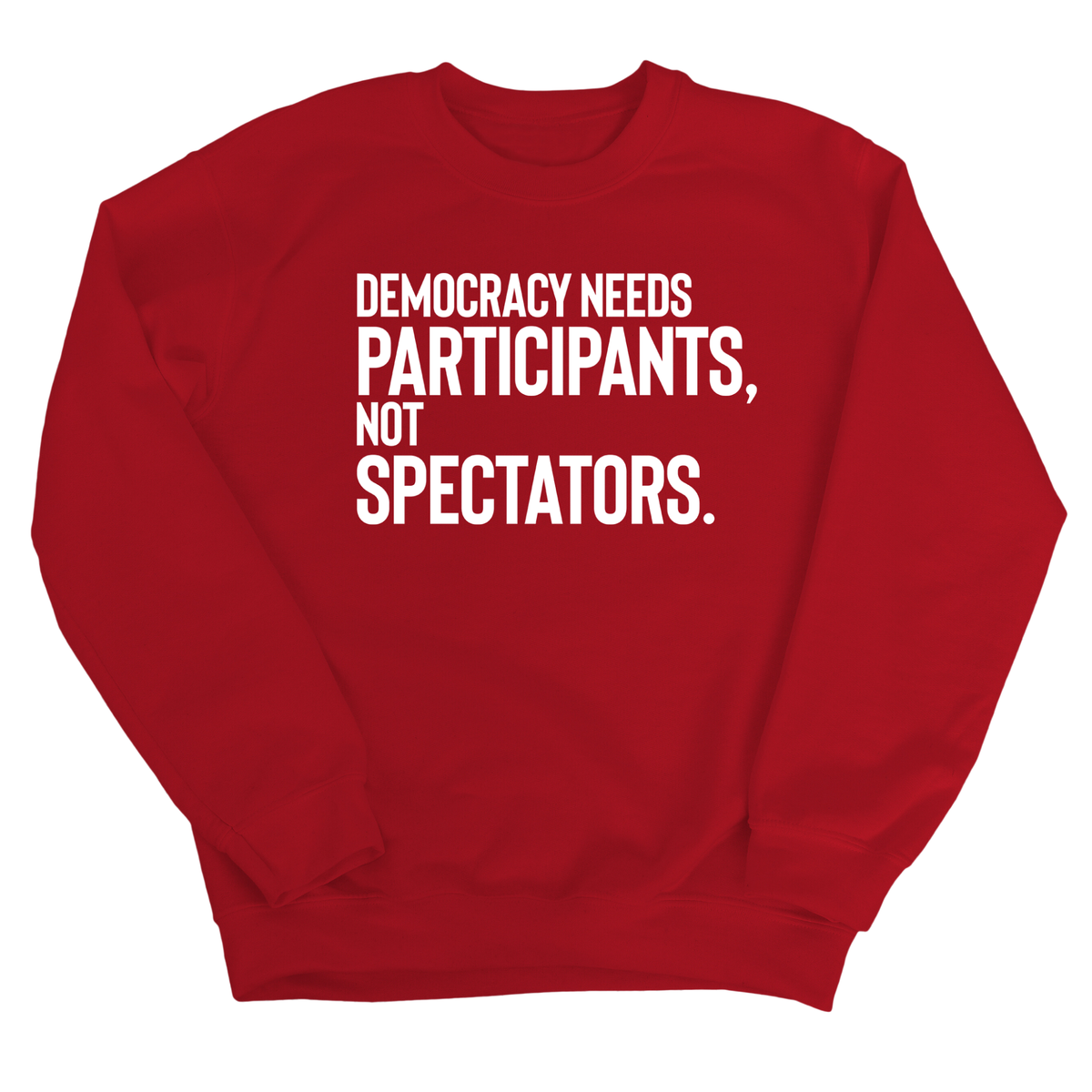 Democracy Needs Participants, Not Spectators Unisex Sweatshirt