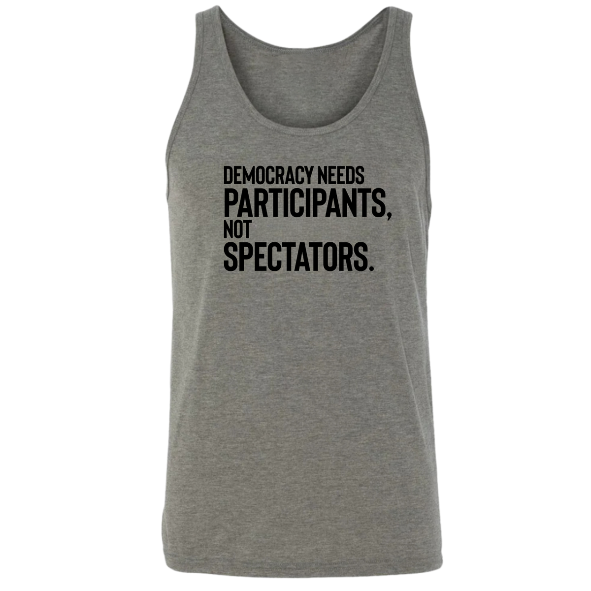 Democracy Needs Participants, Not Spectators Unisex Tank Top