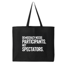 Democracy Needs Participants, Not Spectators Tote bag