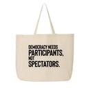 Democracy Needs Participants, Not Spectators Tote bag