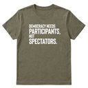 Democracy Needs Participants, Not Spectators Unisex Tee
