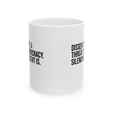 Dissent is not a threat to democracy. Silencing Dissent is Mug 11oz (White & Black)-Mug-The Original God Ain't Petty But I Am