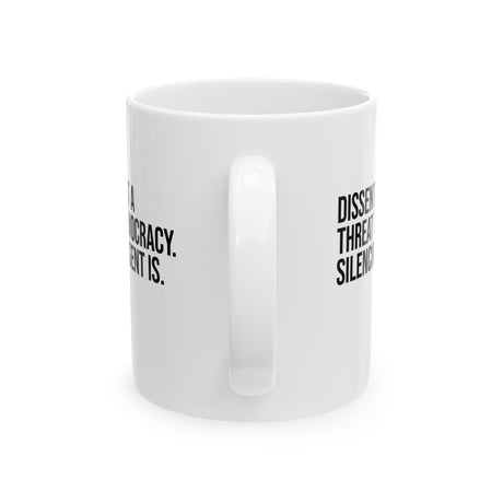 Dissent is not a threat to democracy. Silencing Dissent is Mug 11oz (White & Black)-Mug-The Original God Ain't Petty But I Am