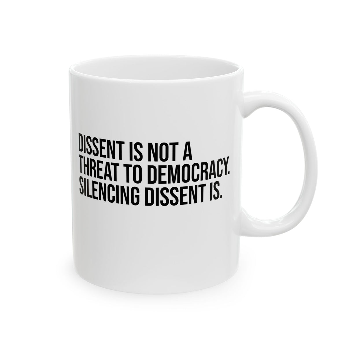 Dissent is not a threat to democracy. Silencing Dissent is Mug 11oz (White & Black)-Mug-The Original God Ain't Petty But I Am