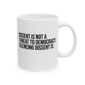 Dissent is not a threat to democracy. Silencing Dissent is Mug 11oz (White & Black)-Mug-The Original God Ain't Petty But I Am