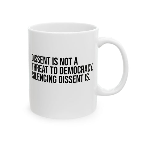 Dissent is not a threat to democracy. Silencing Dissent is Mug 11oz (White & Black)-Mug-The Original God Ain't Petty But I Am