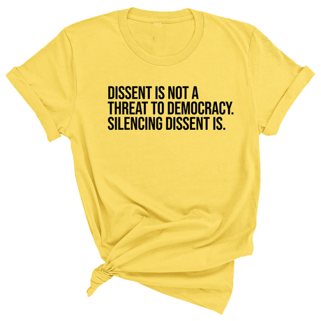 Dissent is not a threat to democracy. Silencing Dissent is Unisex Tee-T-Shirt-The Original God Ain't Petty But I Am