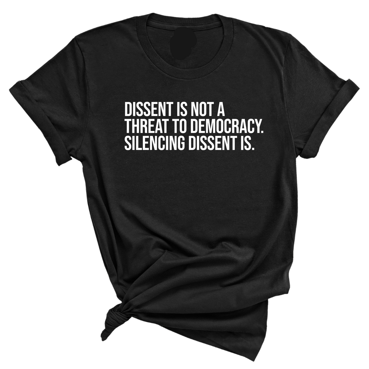 Dissent is not a threat to democracy. Silencing Dissent is Unisex Tee-T-Shirt-The Original God Ain't Petty But I Am