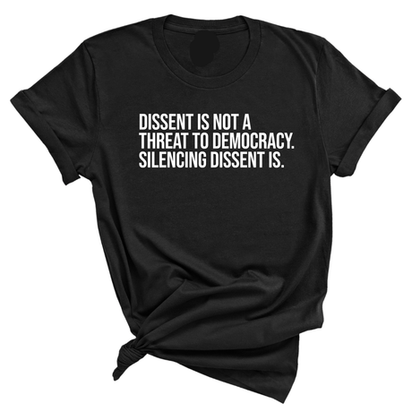 Dissent is not a threat to democracy. Silencing Dissent is Unisex Tee-T-Shirt-The Original God Ain't Petty But I Am