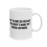 Don’t Blame DEI Because Your Daddy’s Name Isn't Enough Anymore Mug 11oz (White & Black)-Mug-The Original God Ain't Petty But I Am