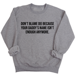 Don’t Blame DEI Because Your Daddy’s Name Isn't Enough Anymore Unisex Sweatshirt-Sweatshirt-The Original God Ain't Petty But I Am