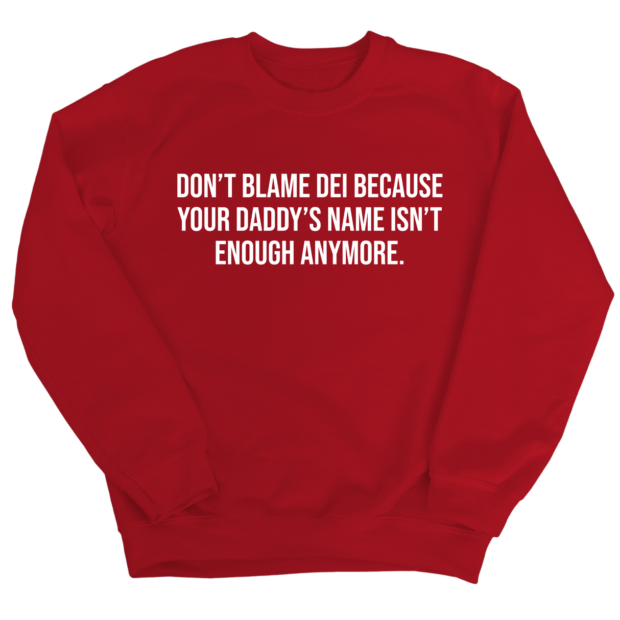 Don’t Blame DEI Because Your Daddy’s Name Isn't Enough Anymore Unisex Sweatshirt-Sweatshirt-The Original God Ain't Petty But I Am