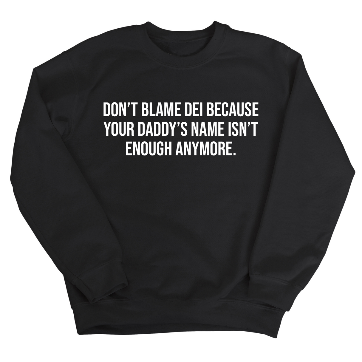 Don’t Blame DEI Because Your Daddy’s Name Isn't Enough Anymore Unisex Sweatshirt-Sweatshirt-The Original God Ain't Petty But I Am