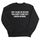 Don’t Blame DEI Because Your Daddy’s Name Isn't Enough Anymore Unisex Sweatshirt-Sweatshirt-The Original God Ain't Petty But I Am