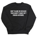Don’t Blame DEI Because Your Daddy’s Name Isn't Enough Anymore Unisex Sweatshirt-Sweatshirt-The Original God Ain't Petty But I Am