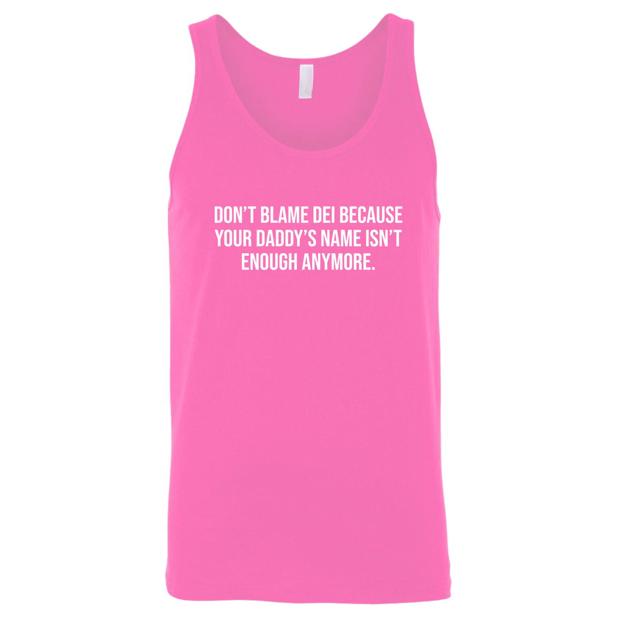 Don’t Blame DEI Because Your Daddy’s Name Isn’t Enough Anymore Unisex Tank Top-T-Shirt-The Original God Ain't Petty But I Am