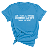 Don’t Blame DEI Because Your Daddy’s Name Isn't Enough Anymore Unisex Tee-T-Shirt-The Original God Ain't Petty But I Am