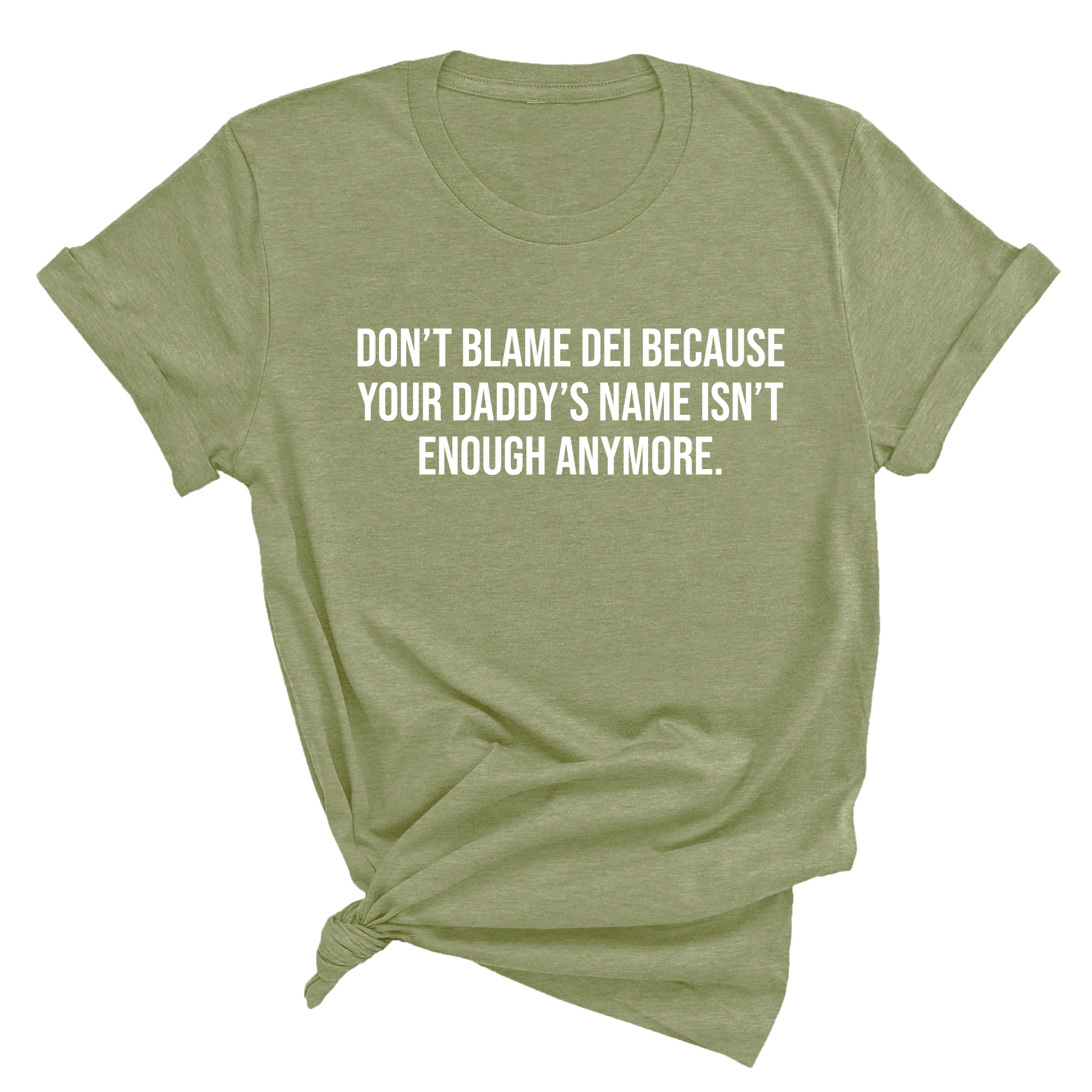 Don’t Blame DEI Because Your Daddy’s Name Isn't Enough Anymore Unisex Tee-T-Shirt-The Original God Ain't Petty But I Am