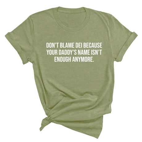 Don’t Blame DEI Because Your Daddy’s Name Isn't Enough Anymore Unisex Tee-T-Shirt-The Original God Ain't Petty But I Am
