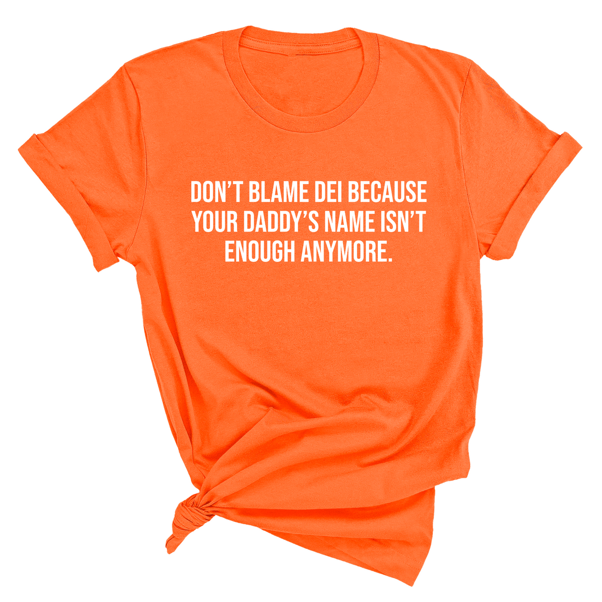 Don’t Blame DEI Because Your Daddy’s Name Isn't Enough Anymore Unisex Tee-T-Shirt-The Original God Ain't Petty But I Am
