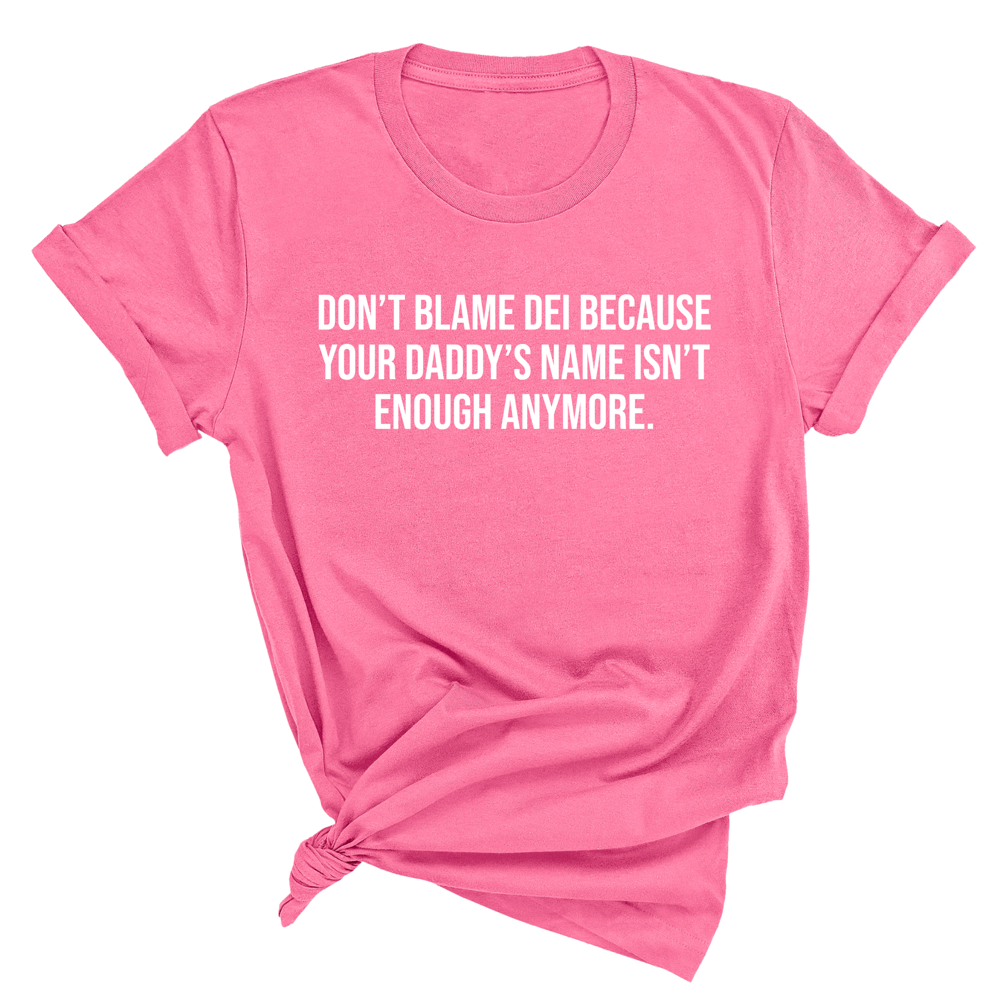 Don’t Blame DEI Because Your Daddy’s Name Isn't Enough Anymore Unisex Tee-T-Shirt-The Original God Ain't Petty But I Am