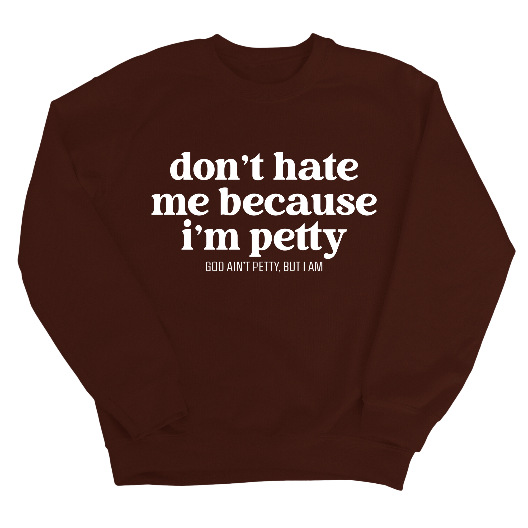 Don't Hate Me Because I'm Petty Unisex Sweatshirt-Sweatshirt-The Original God Ain't Petty But I Am