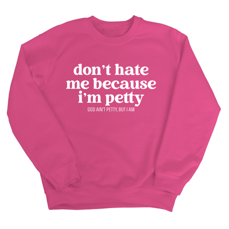 Don't Hate Me Because I'm Petty Unisex Sweatshirt-Sweatshirt-The Original God Ain't Petty But I Am
