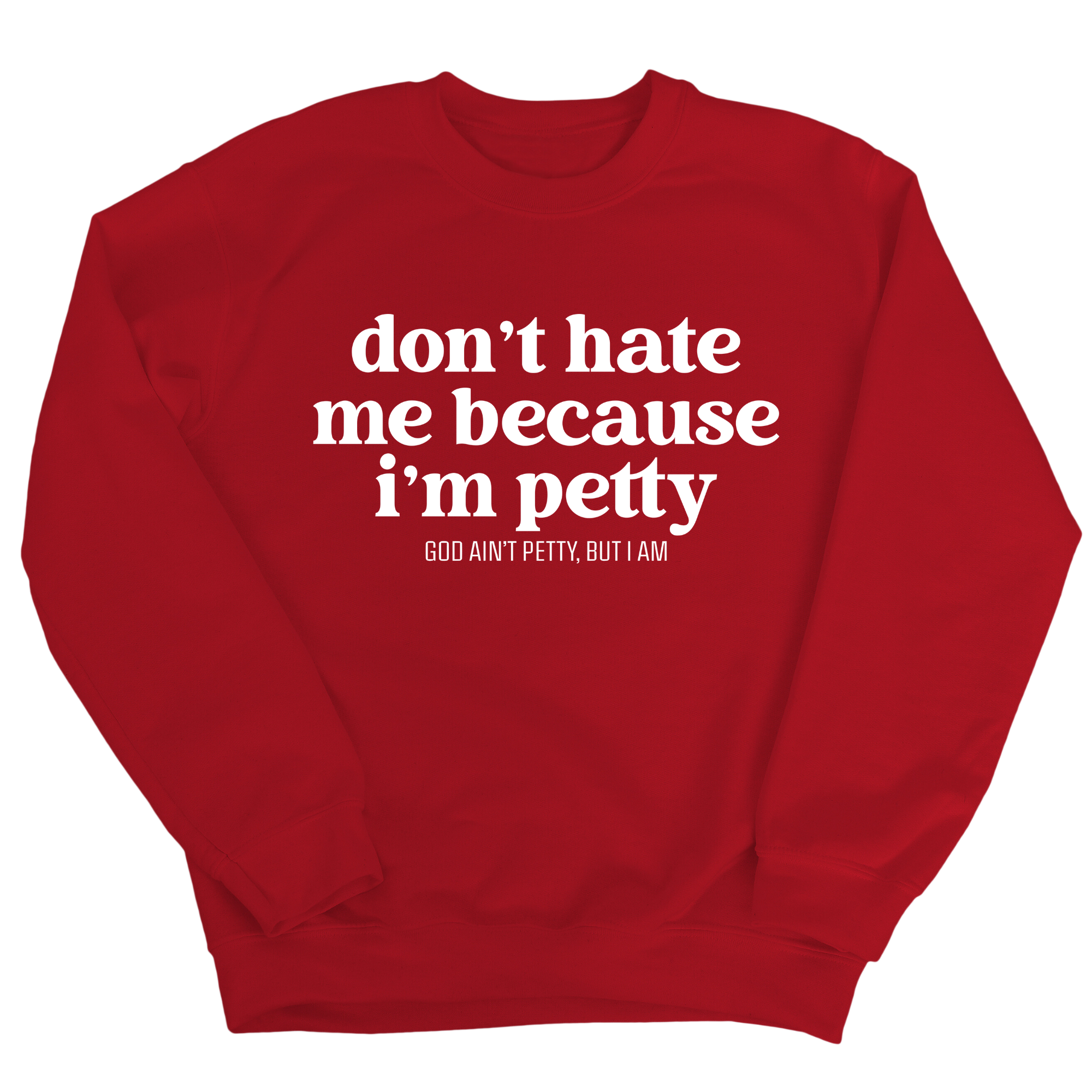 Don't Hate Me Because I'm Petty Unisex Sweatshirt-Sweatshirt-The Original God Ain't Petty But I Am