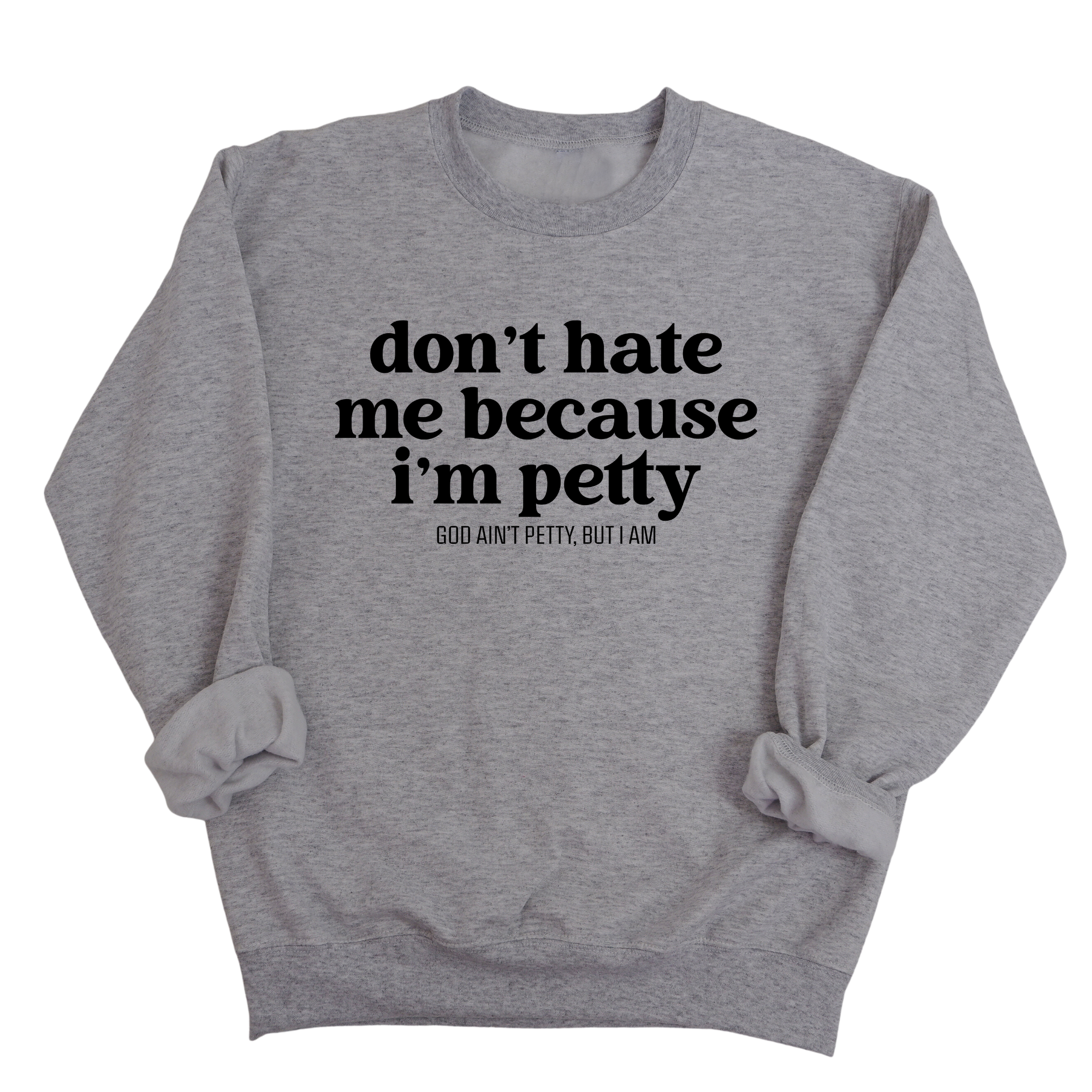 Don't Hate Me Because I'm Petty Unisex Sweatshirt-Sweatshirt-The Original God Ain't Petty But I Am