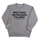 Don't Hate Me Because I'm Petty Unisex Sweatshirt-Sweatshirt-The Original God Ain't Petty But I Am