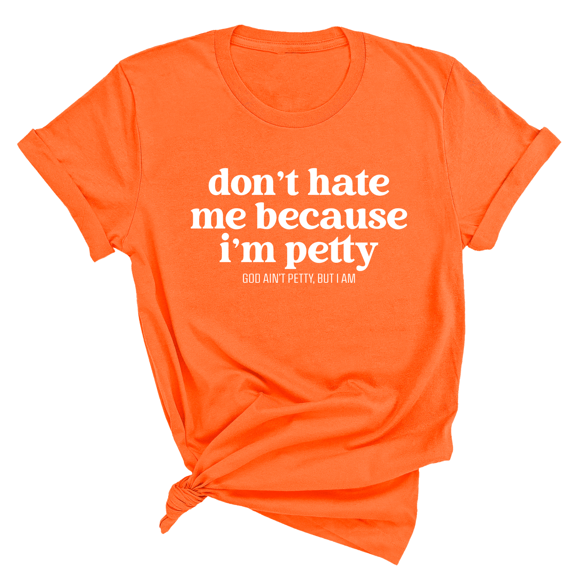 Don't Hate Me Because I'm Petty Unisex Tee-T-Shirt-The Original God Ain't Petty But I Am