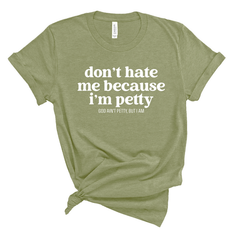 Don't Hate Me Because I'm Petty Unisex Tee-T-Shirt-The Original God Ain't Petty But I Am
